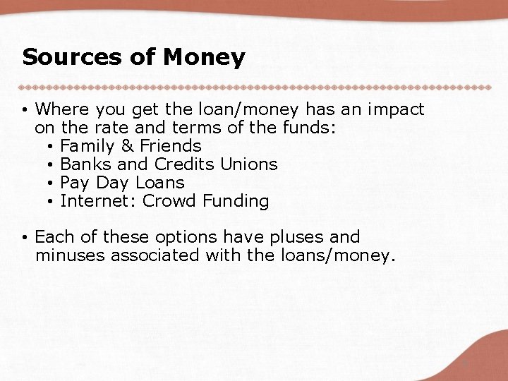 Sources of Money • Where you get the loan/money has an impact on the