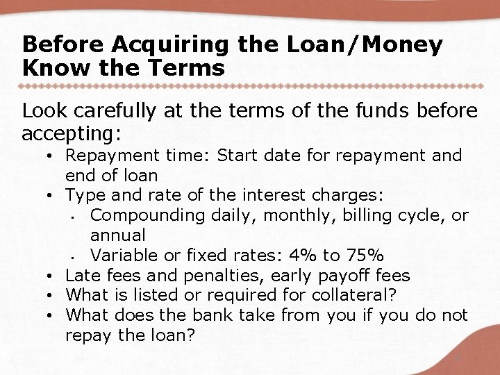 Before Acquiring the Loan/Money Know the Terms Look carefully at the terms of the