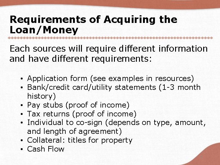 Requirements of Acquiring the Loan/Money Each sources will require different information and have different