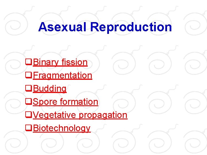 Asexual Reproduction q. Binary fission q. Fragmentation q. Budding q. Spore formation q. Vegetative