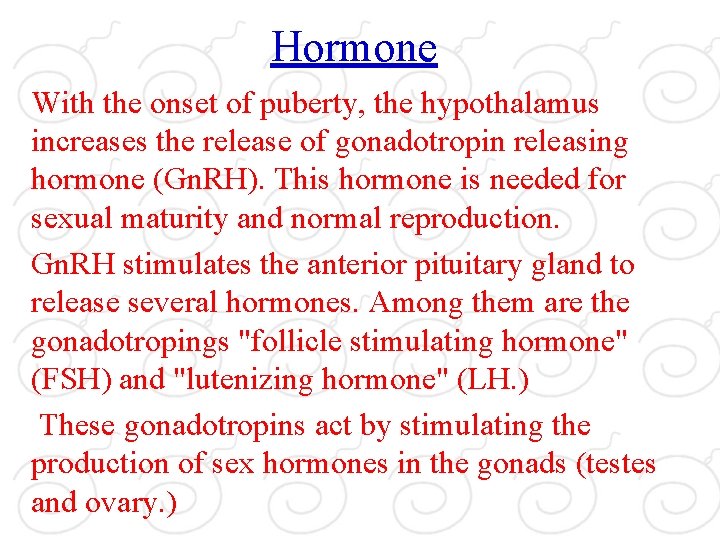 Hormone With the onset of puberty, the hypothalamus increases the release of gonadotropin releasing