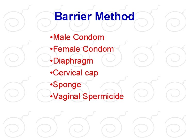 Barrier Method • Male Condom • Female Condom • Diaphragm • Cervical cap •