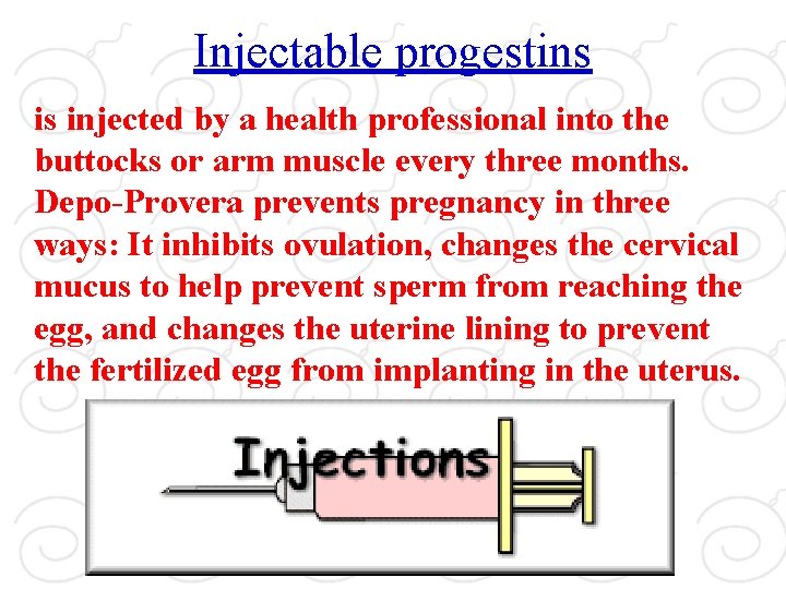 Injectable progestins is injected by a health professional into the buttocks or arm muscle