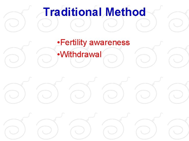 Traditional Method • Fertility awareness • Withdrawal 