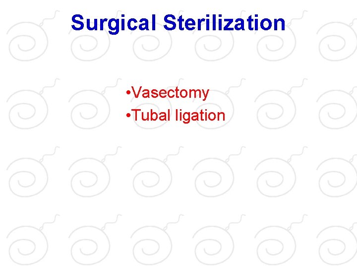 Surgical Sterilization • Vasectomy • Tubal ligation 