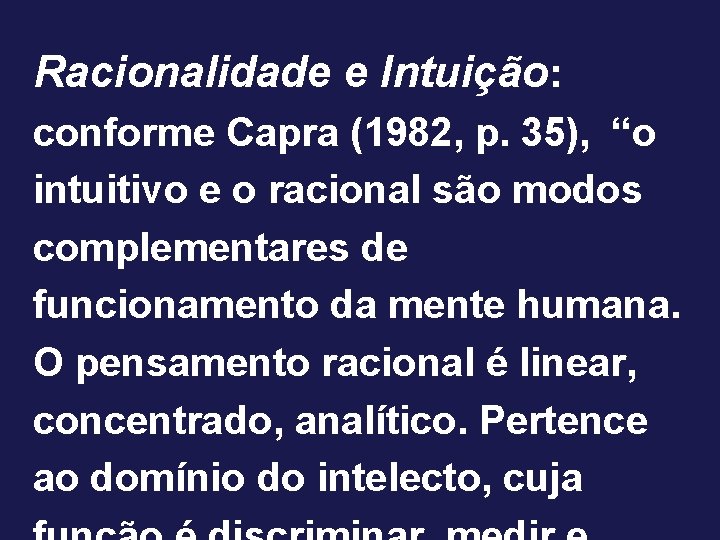 Racionalidade e Intuição: conforme Capra (1982, p. 35), “o intuitivo e o racional são