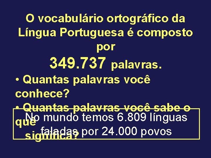 O vocabulário ortográfico da Língua Portuguesa é composto por 349. 737 palavras. • Quantas