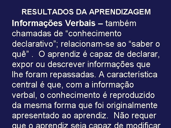 RESULTADOS DA APRENDIZAGEM Informações Verbais – também chamadas de “conhecimento declarativo”; relacionam-se ao “saber