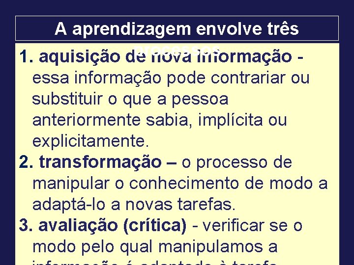 A aprendizagem envolve três processos 1. aquisição de nova informação essa informação pode contrariar