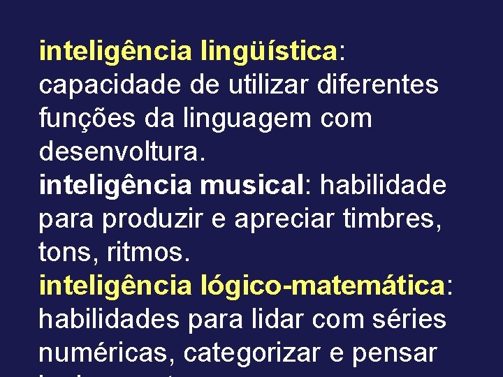 inteligência lingüística: capacidade de utilizar diferentes funções da linguagem com desenvoltura. inteligência musical: habilidade