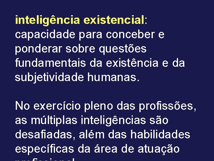 inteligência existencial: capacidade para conceber e ponderar sobre questões fundamentais da existência e da