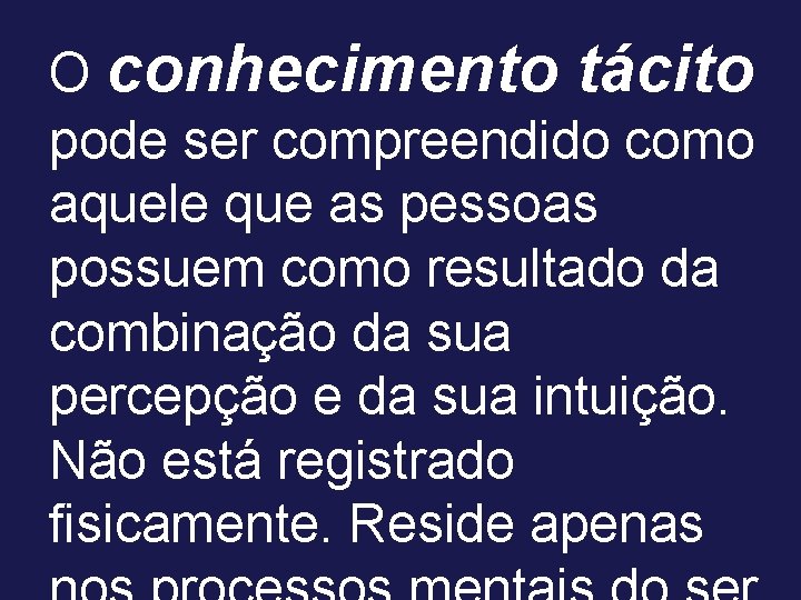 O conhecimento tácito pode ser compreendido como aquele que as pessoas possuem como resultado