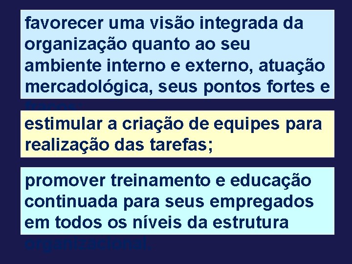 favorecer uma visão integrada da organização quanto ao seu ambiente interno e externo, atuação