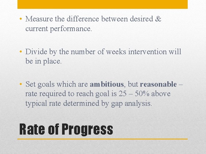  • Measure the difference between desired & current performance. • Divide by the