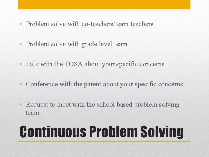  • Problem solve with co-teachers/team teachers. • Problem solve with grade level team.