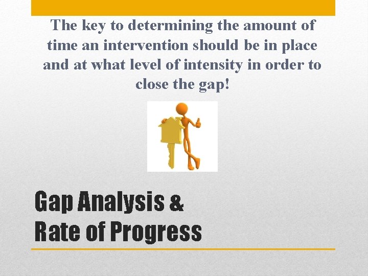 The key to determining the amount of time an intervention should be in place