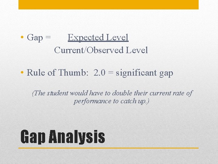  • Gap = Expected Level Current/Observed Level • Rule of Thumb: 2. 0