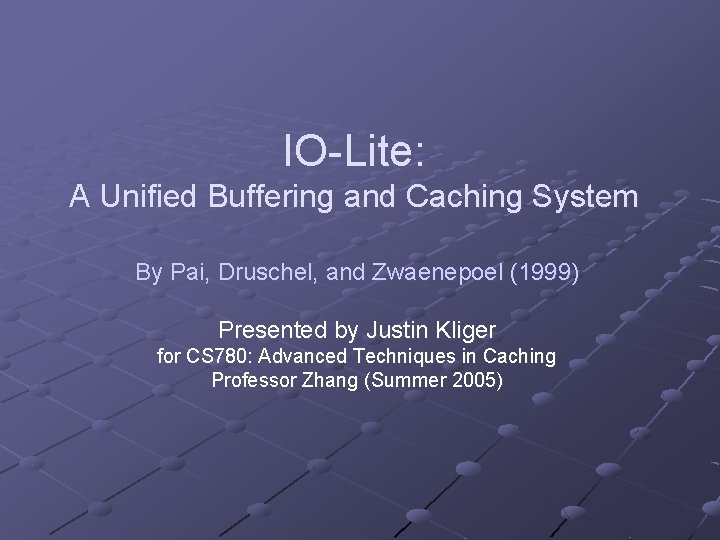 IO-Lite: A Unified Buffering and Caching System By Pai, Druschel, and Zwaenepoel (1999) Presented