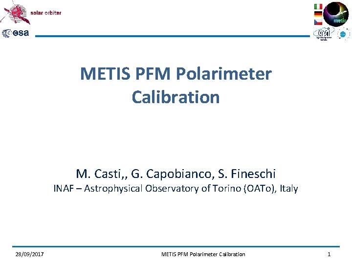METIS PFM Polarimeter Calibration M. Casti, , G. Capobianco, S. Fineschi INAF – Astrophysical