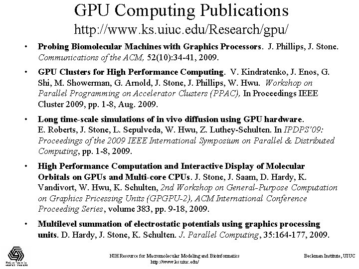 GPU Computing Publications http: //www. ks. uiuc. edu/Research/gpu/ • Probing Biomolecular Machines with Graphics