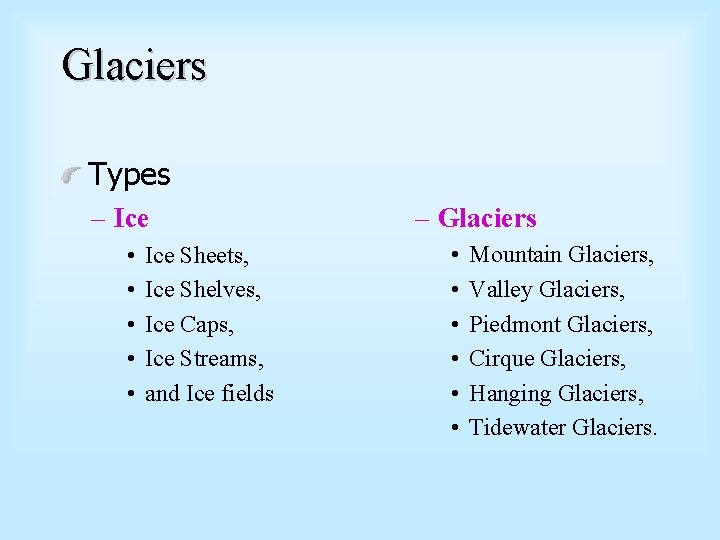 Glaciers Types – Ice • • • Ice Sheets, Ice Shelves, Ice Caps, Ice
