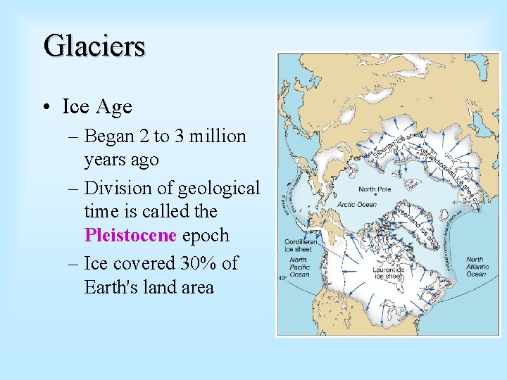 Glaciers • Ice Age – Began 2 to 3 million years ago – Division