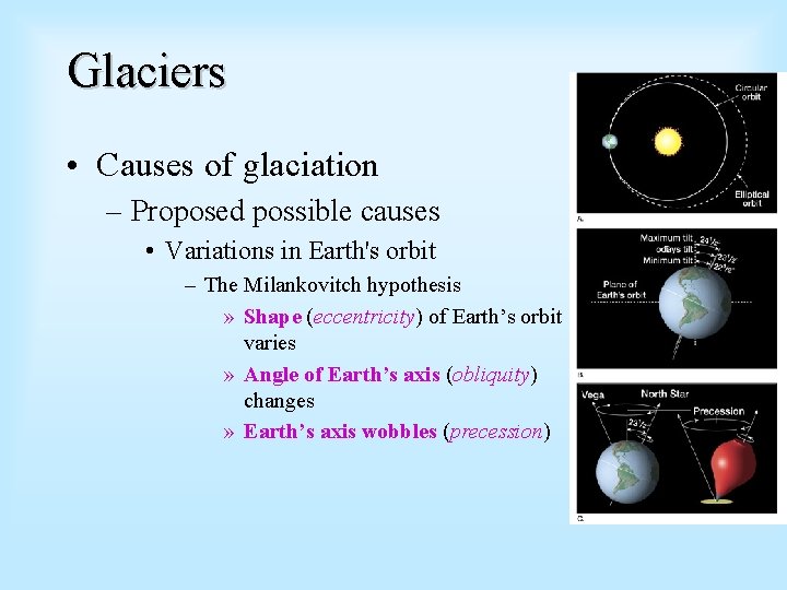 Glaciers • Causes of glaciation – Proposed possible causes • Variations in Earth's orbit