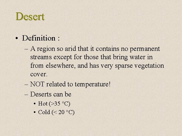 Desert • Definition : – A region so arid that it contains no permanent