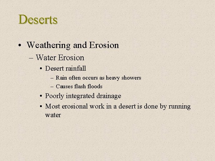 Deserts • Weathering and Erosion – Water Erosion • Desert rainfall – Rain often