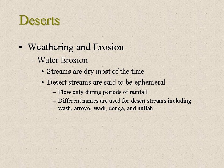 Deserts • Weathering and Erosion – Water Erosion • Streams are dry most of