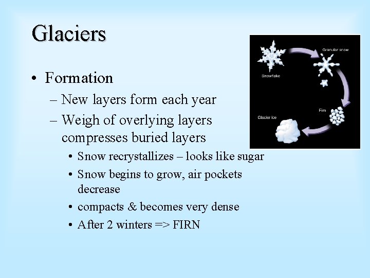 Glaciers • Formation – New layers form each year – Weigh of overlying layers