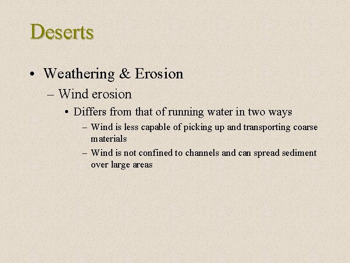 Deserts • Weathering & Erosion – Wind erosion • Differs from that of running