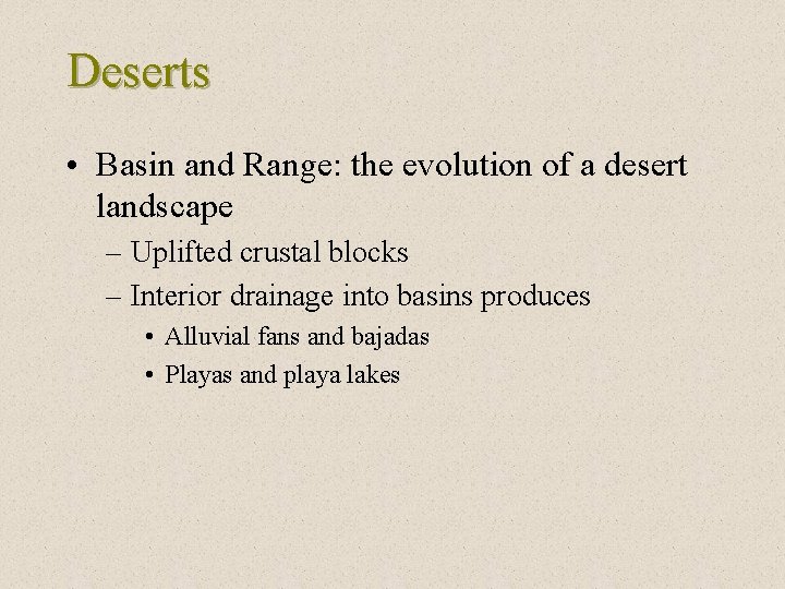 Deserts • Basin and Range: the evolution of a desert landscape – Uplifted crustal
