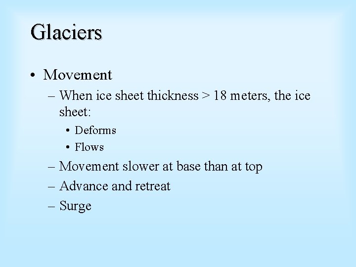 Glaciers • Movement – When ice sheet thickness > 18 meters, the ice sheet: