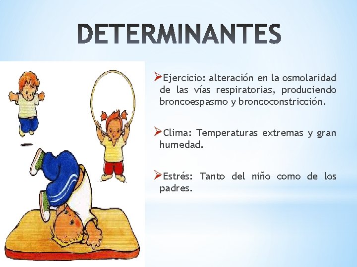 ØEjercicio: alteración en la osmolaridad de las vías respiratorias, produciendo broncoespasmo y broncoconstricción. ØClima: