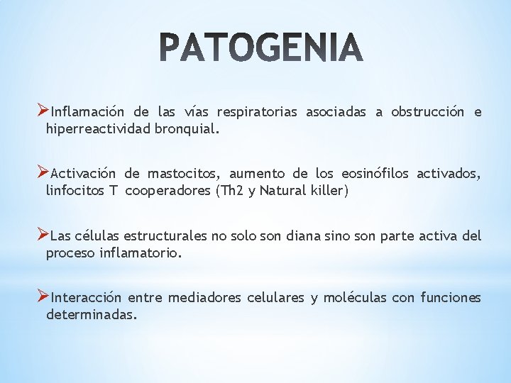 ØInflamación de las vías respiratorias asociadas a obstrucción e hiperreactividad bronquial. ØActivación de mastocitos,