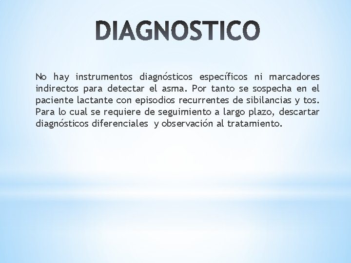 No hay instrumentos diagnósticos específicos ni marcadores indirectos para detectar el asma. Por tanto