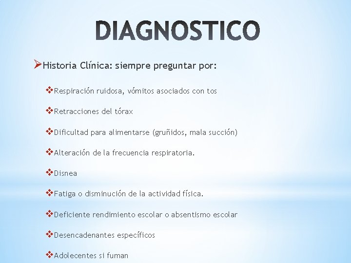 ØHistoria Clínica: siempre preguntar por: v. Respiración ruidosa, vómitos asociados con tos v. Retracciones