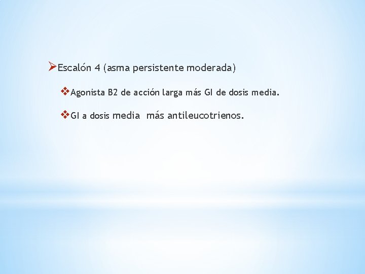 ØEscalón 4 (asma persistente moderada) v. Agonista B 2 de acción larga más GI