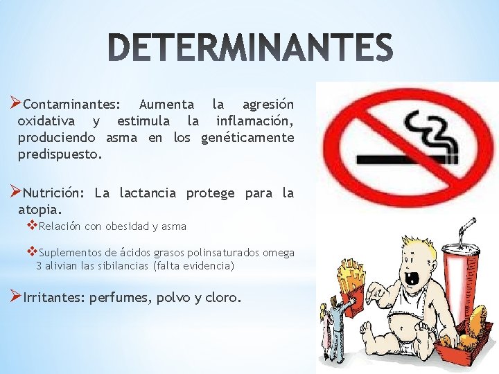 ØContaminantes: Aumenta la agresión oxidativa y estimula la inflamación, produciendo asma en los genéticamente