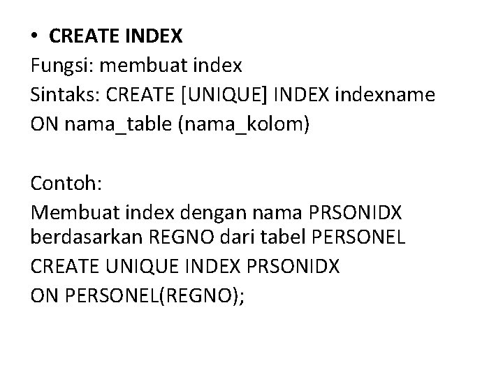  • CREATE INDEX Fungsi: membuat index Sintaks: CREATE [UNIQUE] INDEX indexname ON nama_table