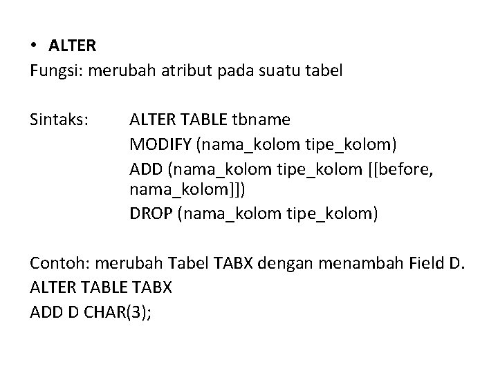 • ALTER Fungsi: merubah atribut pada suatu tabel Sintaks: ALTER TABLE tbname MODIFY • ALTER Fungsi: merubah atribut pada suatu tabel Sintaks: ALTER TABLE tbname MODIFY