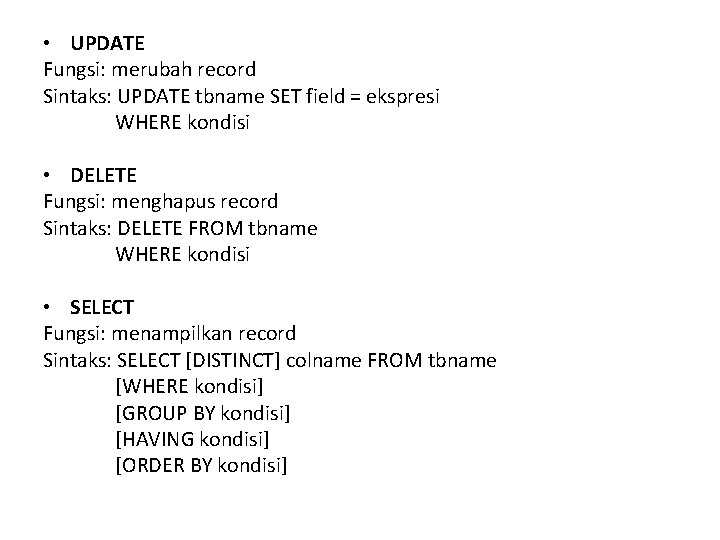 • UPDATE Fungsi: merubah record Sintaks: UPDATE tbname SET field = ekspresi WHERE • UPDATE Fungsi: merubah record Sintaks: UPDATE tbname SET field = ekspresi WHERE