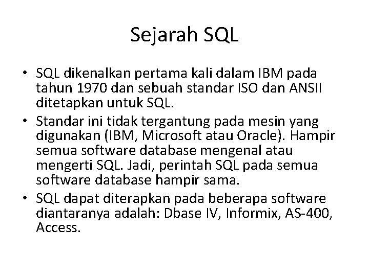 Sejarah SQL • SQL dikenalkan pertama kali dalam IBM pada tahun 1970 dan sebuah Sejarah SQL • SQL dikenalkan pertama kali dalam IBM pada tahun 1970 dan sebuah