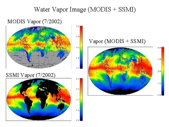 Water Vapor Image (MODIS + SSMI) MODIS Vapor (7/2002) Vapor (MODIS + SSMI) SSMI