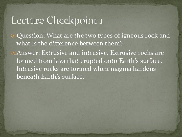 Lecture Checkpoint 1 Question: What are the two types of igneous rock and what