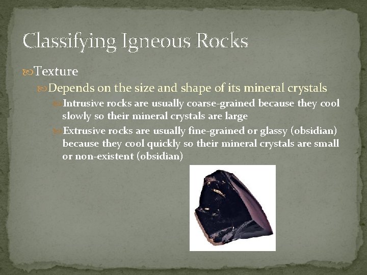 Classifying Igneous Rocks Texture Depends on the size and shape of its mineral crystals