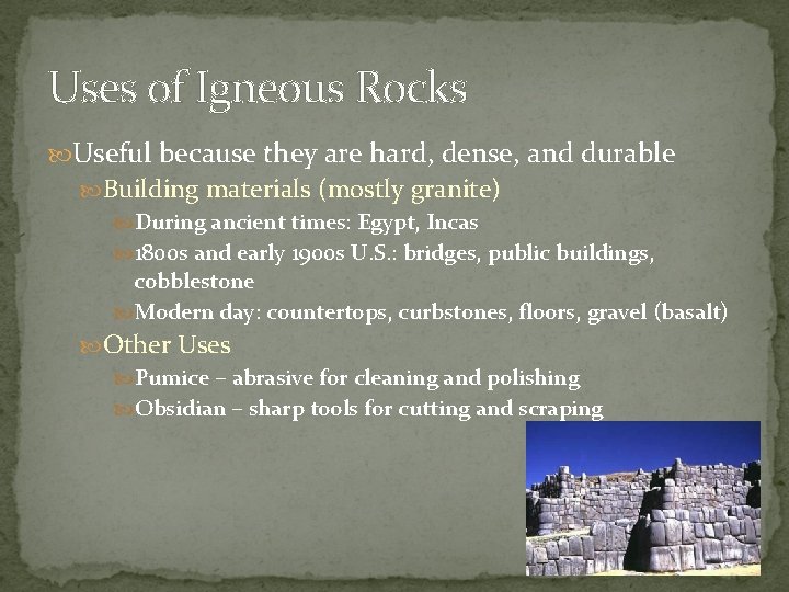 Uses of Igneous Rocks Useful because they are hard, dense, and durable Building materials