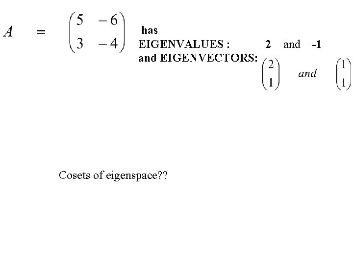 has EIGENVALUES : 2 and EIGENVECTORS: Cosets of eigenspace? ? -1 