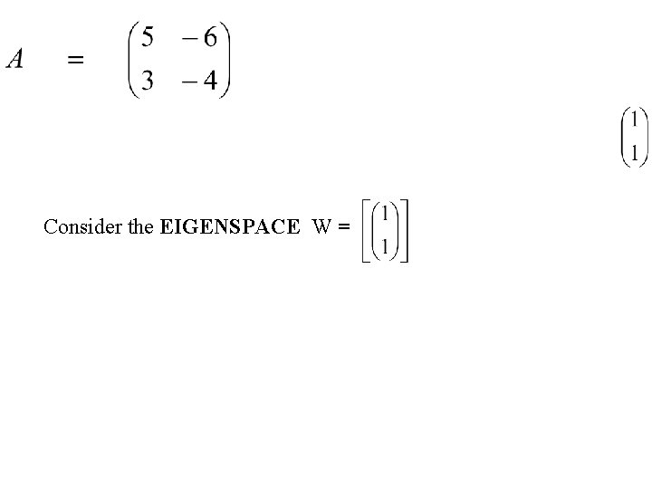 has EIGENVALUES : 2 and EIGENVECTORS: Consider the EIGENSPACE W = -1 